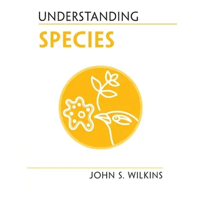 "Understanding Species" - "" ("Wilkins John S.")