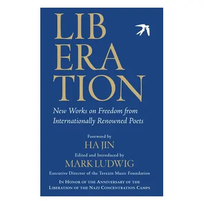 "Liberation: New Works on Freedom from Internationally Renowned Poets" - "" ("Ludwig Mark")