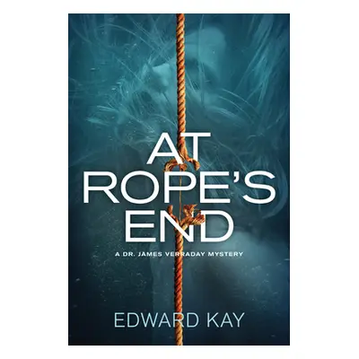 "At Rope's End" - "A Dr. James Verraday Mystery" ("Kay Edward")