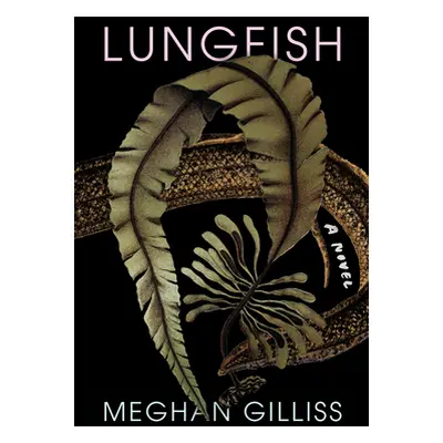 "Lungfish" - "" ("Gilliss Meghan")