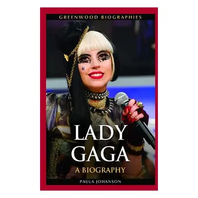 "Lady Gaga: A Biography" - "" ("Johanson Paula")