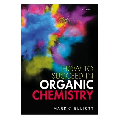 "How to Succeed in Organic Chemistry" - "" ("Elliott Mark")