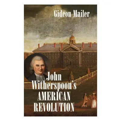 "John Witherspoon's American Revolution" - "" ("Mailer Gideon")