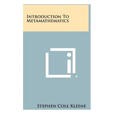 "Introduction To Metamathematics" - "" ("Kleene Stephen Cole")