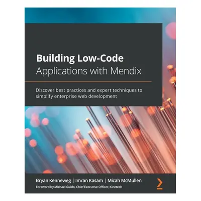 "Building Low-Code Applications with Mendix: Discover best practices and expert techniques to si