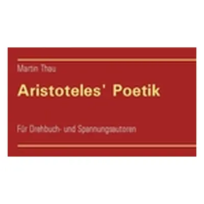 "Aristoteles' Poetik: Fr Drehbuch- und Spannungsautoren" - "" ("Thau Martin")