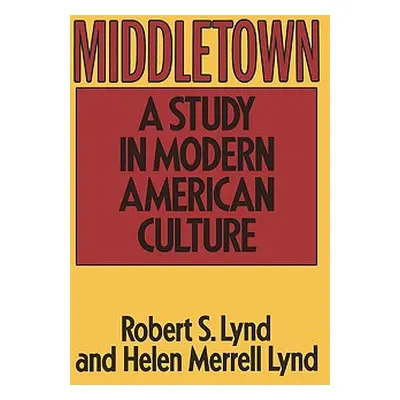 "Middletown: A Study in Modern American Culture" - "" ("Lynd Robert S.")