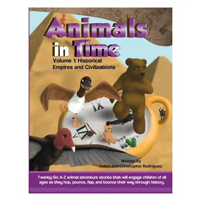 "Animals in Time, Volume 1 Storybook: Historical Empires and Civilizations" - "" ("Rodriguez Jad