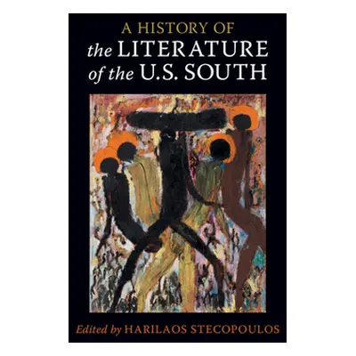 "A History of the Literature of the U.S. South: Volume 1" - "" ("Stecopoulos Harilaos")