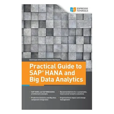 "Practical Guide to SAP HANA and Big Data Analytics" - "" ("Hartmann Stefan")