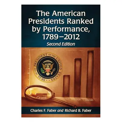 "The American Presidents Ranked by Performance, 1789-2012" - "" ("Faber Charles F.")