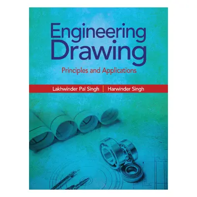 "Engineering Drawing: Principles and Applications" - "" ("Singh Lakhwinder Pal")