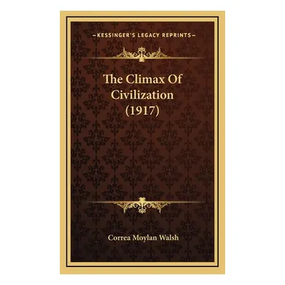 "The Climax of Civilization (1917)" - "" ("Walsh Correa Moylan")