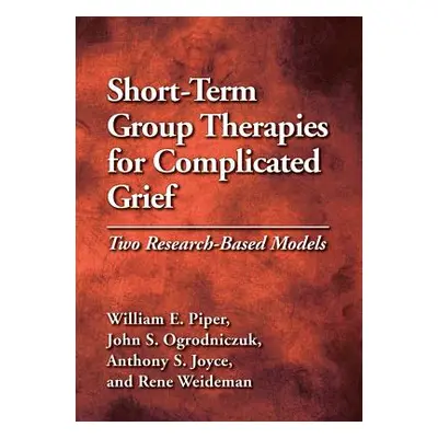 "Short-Term Group Therapies for Complicated Grief: Two Research-Based Models" - "" ("Piper Willi