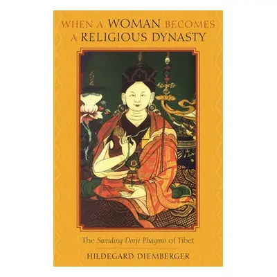 "When a Woman Becomes a Religious Dynasty: The Samding Dorje Phagmo of Tibet" - "" ("Diemberger 