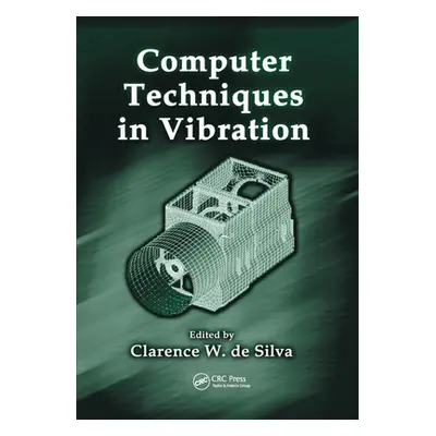 "Computer Techniques in Vibration" - "" ("de Silva Clarence W.")