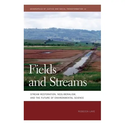 "Fields and Streams: Stream Restoration, Neoliberalism, and the Future of Environmental Science"