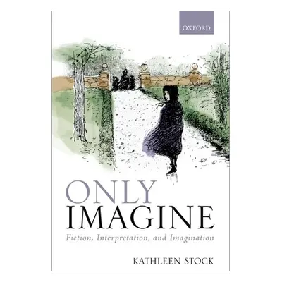 "Only Imagine: Fiction, Interpretation and Imagination" - "" ("Stock Kathleen")