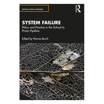 "System Failure: Policy and Practice in the School-To-Prison Pipeline" - "" ("Burch Patricia")