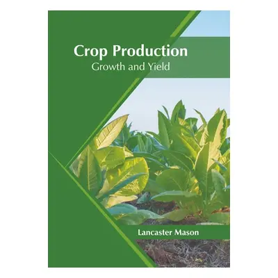 "Crop Production: Growth and Yield" - "" ("Mason Lancaster")