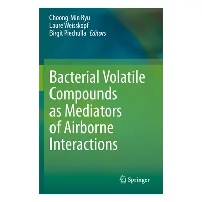 "Bacterial Volatile Compounds as Mediators of Airborne Interactions" - "" ("Ryu Choong-Min")