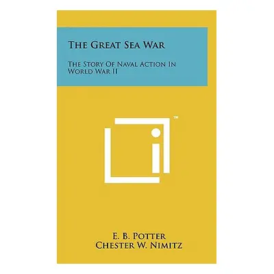 "The Great Sea War: The Story Of Naval Action In World War II" - "" ("Potter E. B.")