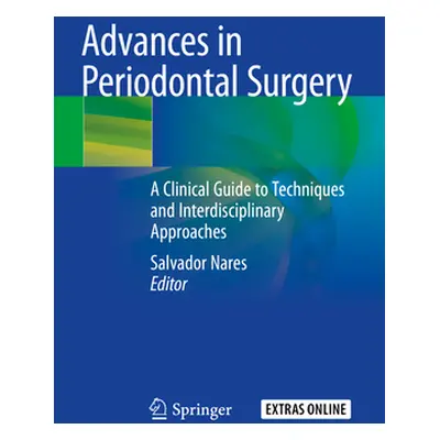 "Advances in Periodontal Surgery: A Clinical Guide to Techniques and Interdisciplinary Approache