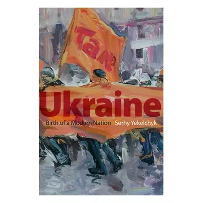 "Ukraine: Birth of a Modern Nation" - "" ("Yekelchyk Serhy")