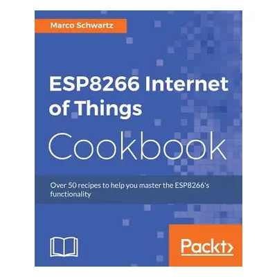 "ESP8266 Internet of Things Cookbook" - "" ("Schwartz Marco")