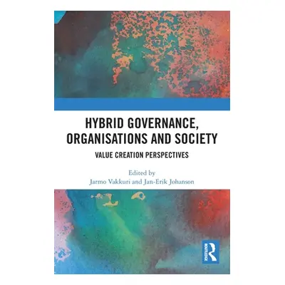 "Hybrid Governance, Organisations and Society: Value Creation Perspectives" - "" ("Vakkuri Jarmo