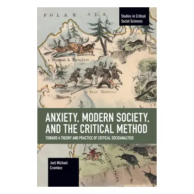 "Anxiety, Modern Society, and the Critical Method: Toward a Theory and Practice of Critical Soci