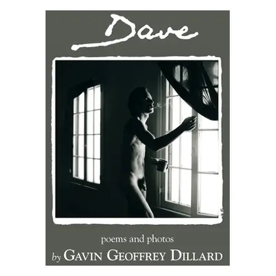 "Dave - poems and photography by Gavin Geoffrey Dillard" - "" ("Dillard Gavin Geoffrey")