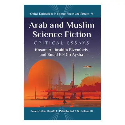 "Arab and Muslim Science Fiction: Critical Essays" - "" ("Elzembely Hosam A. Ibrahim")