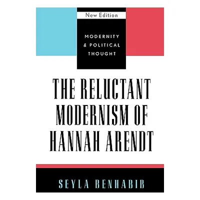 "The Reluctant Modernism of Hannah Arendt" - "" ("Benhabib Seyla")