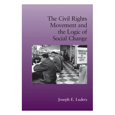 "The Civil Rights Movement and the Logic of Social Change" - "" ("Luders Joseph E.")