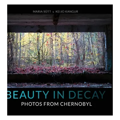 "Beauty in Decay: Photos from Chernobyl" - "" ("Stt Maria")