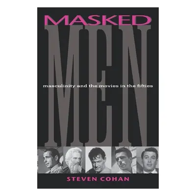 "Masked Men: Masculinity and the Movies in the Fifties" - "" ("Cohan Steve")