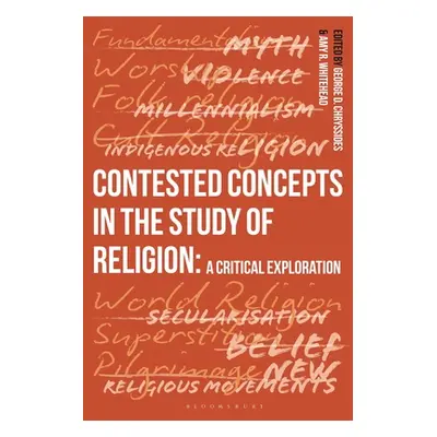 "Contested Concepts in the Study of Religion: A Critical Exploration" - "" ("Chryssides George D