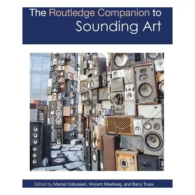 "The Routledge Companion to Sounding Art" - "" ("Cobussen Marcel")