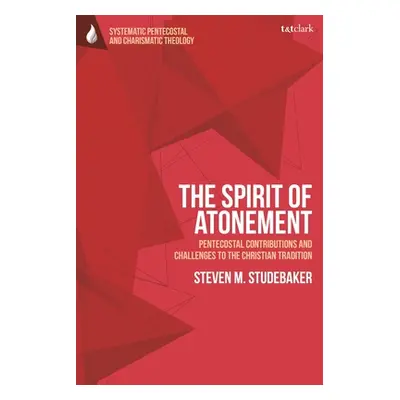 "The Spirit of Atonement: Pentecostal Contributions and Challenges to the Christian Traditions" 