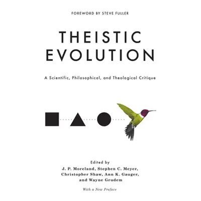 "Theistic Evolution: A Scientific, Philosophical, and Theological Critique" - "" ("Moreland J. P