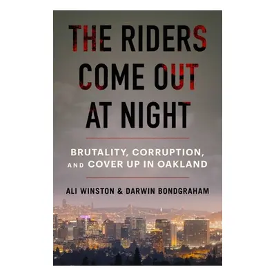 "The Riders Come Out at Night: Brutality, Corruption, and Cover-Up in Oakland" - "" ("Winston Al