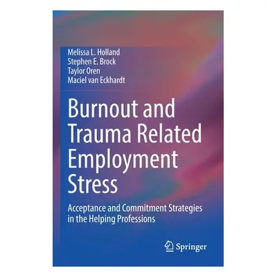 "Burnout and Trauma Related Employment Stress: Acceptance and Commitment Strategies in the Helpi