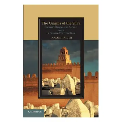 "The Origins of the Shi'a: Identity, Ritual, and Sacred Space in Eighth-Century K?fa" - "" ("Hai