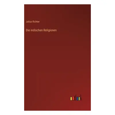 "Die indischen Religionen" - "" ("Richter Julius")