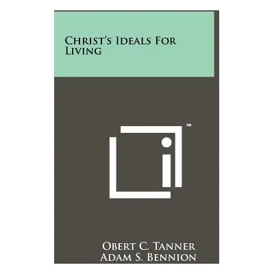 "Christ's Ideals For Living" - "" ("Tanner Obert C.")