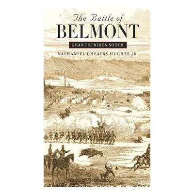 "The Battle of Belmont: Grant Strikes South" - "" ("Hughes Nathaniel Cheairs Jr.")