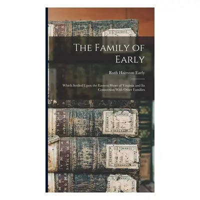 "The Family of Early: Which Settled Upon the Eastern Shore of Virginia and Its Connection With O