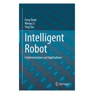 "Intelligent Robot: Implementation and Applications" - "" ("Duan Feng")