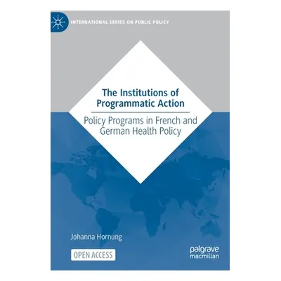 "The Institutions of Programmatic Action: Policy Programs in French and German Health Policy" - 